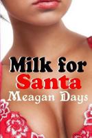 Milk for Santa: Lactation Erotic Romance 1481224646 Book Cover