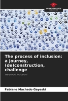 The process of inclusion: a journey, (de)construction, challenge 6208523168 Book Cover
