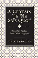 Certain "Je Ne Sais Quoi", A: The Origin of Foreign Words Used in English 1606520571 Book Cover