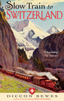 Slow Train to Switzerland: One Tour, Two Trips, 150 Years and a World of Change Apart 1857886518 Book Cover