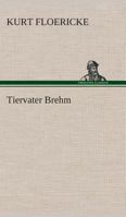 Alfred Brehm - Tiervater Brehm B0BTKLZG8K Book Cover