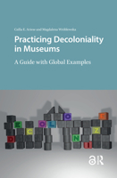 Practicing Decoloniality in Museums: A Guide with Global Examples 9463726969 Book Cover