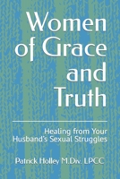 Women of Grace and Truth: Healing from Your Husband's Sexual Struggles null Book Cover