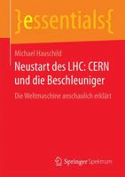 Neustart Des Lhc: Cern Und Die Beschleuniger: Die Weltmaschine Anschaulich Erklart 365813478X Book Cover