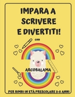 IMPARA A SCRIVERE E DIVERTITI: con Arcobalama (BIMBI IN ETÀ PRESCOLASTICA) B095PK1DDQ Book Cover