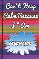 Can't Keep Calm Because I Am A Mechanic: notebook for a person who has the job of designing thing 1679022660 Book Cover