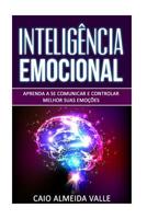 Inteligência Emocional: Aprenda a se comunicar e controlar melhor suas emoções para se comunicar melhor e multiplicar suas competências sociais e sucessos na vida! 1530907144 Book Cover
