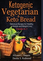 Ketogenic Vegetarian & Keto Bread - 2 books in 1: Delicious Recipes for Healthy Lifestyle and Weight Loss B089M61QS1 Book Cover