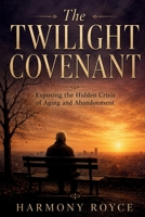 The Twilight Covenant: Exposing the Hidden Crisis of Aging and Abandonment (Health Matters) B0H8CQ3JTJ Book Cover