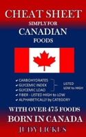 Cheat Sheet Simply for Canadian Foods: Carbohydrate, Glycemic Index, Glycemic Load Foods Listed from Low to High + High Fiber Foods Listed from High to Low + Alaphabetically by Category with Over 475  1546671552 Book Cover