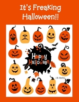 It’s Freaking Halloween!!  Happy Halloween: 8 1/2 x 11" Wide-Ruled Kid's Composition Notebook with Halloween Theme! Gorgeous Glossy Cover with Pumpkins!  Acid-free paper. 1686545282 Book Cover