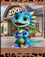 Draco's Trip to the Zoo (The Vegan Dragon) B0DS12JF2J Book Cover