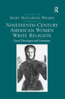 Nineteenth-Century American Women Write Religion: Lived Theologies and Literature 1138269794 Book Cover
