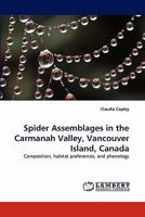 Spider Assemblages in the Carmanah Valley, Vancouver Island, Canada: Composition, habitat preferences, and phenology 3843363846 Book Cover