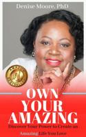Own Your Amazing : Discover Your Power to Create an Amazing Life You Love 0692191046 Book Cover