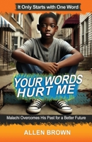 Your Words Hurt Me: Malachi Overcomes His Past for a Better Future 1964203171 Book Cover