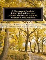 A Classroom Guide to Ralph Waldo Emerson: Nature, the Divinity School Address & Self-Reliance 1507606427 Book Cover