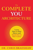 The Complete You Architecture: Learn How to Rise Above and Stand Out in Your Career B0BM3PPQBZ Book Cover