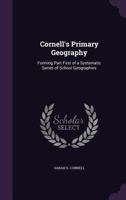 Cornell's Primary Geography: Forming Part First of a Systematic Series of School Geographies 1240926669 Book Cover