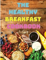 The Healthy Breakfast Cookbook: Easy, Balanced Recipes for Busy Mornings 1504674324 Book Cover