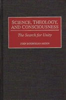 Science, Theology, and Consciousness: The Search for Unity 0275960323 Book Cover