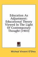 Education as Adjustment: Educational Theory Viewed in the Light of Contemporary Thought 0526002832 Book Cover
