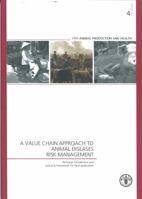 A Value Chain Approach to Animal Diseases Risk Management: Technical Foundations and Practical Framework for Field Application 9251068615 Book Cover