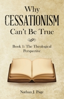Why Cessationism Can't Be True: Book 1: the Theological Perspective 1664221999 Book Cover