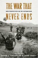 The War That Never Ends: New Perspectives on the Vietnam War 0813145449 Book Cover