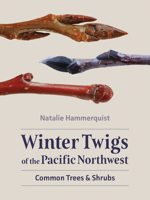 Winter Twigs of the Pacific Northwest: Common Trees and Shrubs 1680518712 Book Cover