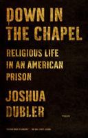 Down in the Chapel: Religious Life in an American Prison 0374120706 Book Cover