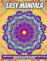 Easy Mandala Coloring Book: Stress Relief Coloring Book For Grown Ups Including over 50 Easy Mandalas Designed For Beginners 1678074829 Book Cover
