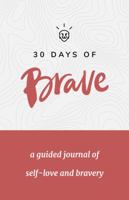 The Brave Journal: A 30-Day Guided Journey of Self-Love and Bravery 0999072412 Book Cover