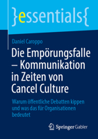 Die Empörungsfalle – Kommunikation in Zeiten von Cancel Culture: Warum öffentliche Debatten kippen und was das für Organisationen bedeutet (essentials) (German Edition) 3658519622 Book Cover