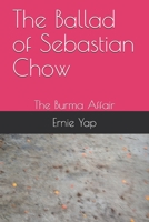 The Ballad of Sebastian Chow: The Burma Affair 1687229775 Book Cover