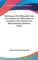 Einleitung In Die Philosophie Und Encyclopadie Der Philosophie Im Grundrisse Oder Methode Des Philosophischen Studiums (1862) 1160086605 Book Cover