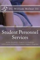 Student Personnel Services: Action Research: Progress in Academic Achievement Related to Student Support Programs 1494321971 Book Cover