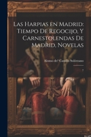 Las Harpias en Madrid: Tiempo de regocijo, y Carnestolendas de Madrid, novelas: 7 102123446X Book Cover