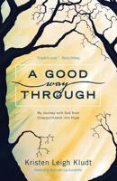 A Good Way Through: My Journey with God from Disappointment into Hope 1537068067 Book Cover