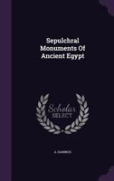 Sepulchral Monuments of Ancient Egypt 1354790219 Book Cover