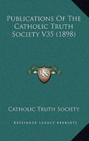 Publications Of The Catholic Truth Society V35 1164556401 Book Cover
