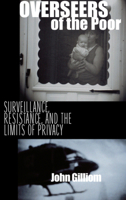 Overseers of the Poor: Surveillance, Resistance, and the Limits of Privacy (Chicago Series in Law and Society) 0226293610 Book Cover