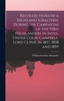 Recollections of a Highland Subaltern, During the Campaigns of the 93Rd Highlanders in India, Under Colin Campbell, Lord Clyde, in 1857, 1858 and 1859 1017116512 Book Cover