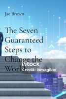 The Seven Guaranteed Steps to Change the World B0F13VTXJL Book Cover