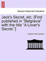 Jack's Secret, Etc. [First Published in Belgravia with the Title a Lover's Secret.] 1240888805 Book Cover