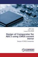Design of Comparator for ADC's using CMOS current mirror: Design of CMOS Comparator 3659538698 Book Cover