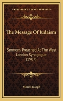 The Message of Judaism: Sermons Preached at a West London Synagogue 0530758849 Book Cover