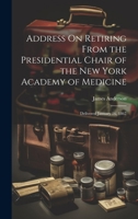 Address On Retiring from the Presidential Chair of the New York Academy of Medicine: Delivered January 16, 1867 1021390798 Book Cover