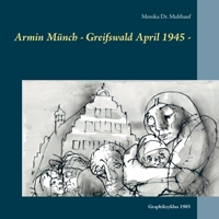 Armin Münch - Greifswald April 1945 -: Graphikzyklus 1985 3751959580 Book Cover