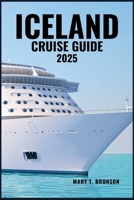 ICELAND CRUISE GUIDE 2025: Sail Through Stunning Landscapes and Iconic Ports—from Reykjavik and Akureyri to Isafjorður and the Westfjords B0FJ656PKT Book Cover